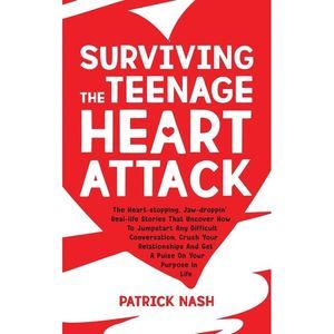 Surviving The Teenage Heart Attack: The Heart-stopping, Jaw-droppin' Real-life S